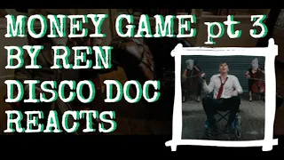 Greed is the Word, is the Word that you Heard.  Disco Doc Reacts to Ren - Money Game Pt3