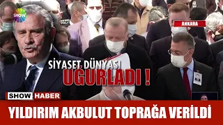 Yıldırım Akbulut toprağa verildi