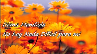 No hay nada difícil para mi - Diana Mendiola (LETRA)