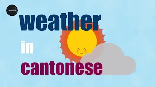 Learn Chinese. Weather in Cantonese - 天氣 - 粵語