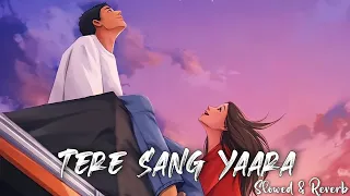 Tere Sang Yaara - Atif Aslam Song | Slowed And Reverb Lofi Mix,🎧🎧🎧😘😘😘😘