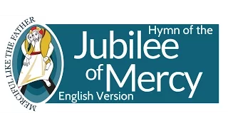 Misericordes sicut Pater (English Version) Merciful like the father- Hymn of the Jubilee of Mercy