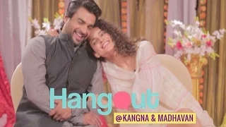 Hangout with Kangna Ranaut & R Madhavan | Tanu Weds Manu Returns