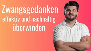 Wie du deine Zwangsgedanken in 2 Schritten überwindest. So funktioniert es wirklich.