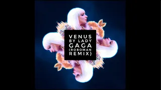 Venus by Lady Gaga (Roboman Remix)