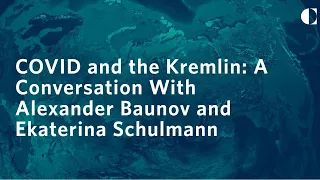 COVID and the Kremlin: A Conversation with Alexander Baunov and Ekaterina Schulmann