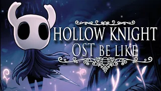 HOLLOW KNIGHT OST Be like