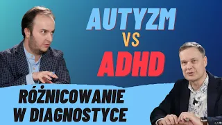 Autyzm vs ADHD - różnicowanie tych zaburzeń neurorozwojowych