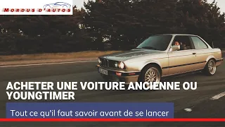 ACHETER UNE VOITURE ANCIENNE OU UN YOUNGTIMER - Tout ce qu'il faut savoir avant de se lancer