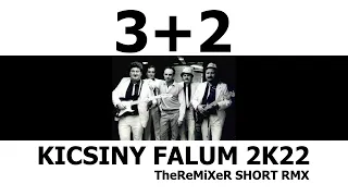 3+2 - KICSINY FALUM... 2K22 (TheReMiXeR SHORT RMX)