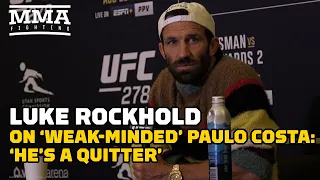 Luke Rockhold On 'Weak-Minded' Paulo Costa: 'He's a Quitter' | UFC 278 | MMA Fighting