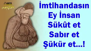 Mevlana Sözleri [ İlaç Gibi Sözler ] İmtihandasın Ey İnsan 🌹 Sükût et 🌹Sabır et 🌹 Şükür et...!