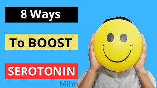 8 Ways To BOOST SEROTONIN The Happy Hormone