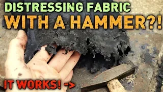 Distressing FABRIC with a HAMMER?! Yes, it works!