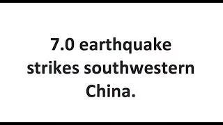 CATEX News for August 9 2017:  7.0 earthquake strikes southwestern China.