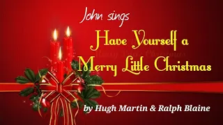 Have Yourself a Merry Little Christmas - by Hugh Martin & Ralph Blaine