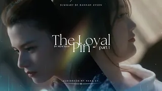 (Eng Sub) The Loyal Pin SUMMARY PART 1