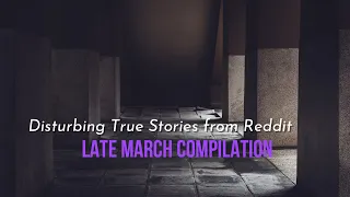 True Disturbing Reddit Posts Compilation - Late March '23 edition