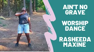 AIN'T NO GRAVE | Bethel Molly Skags | Worship Dance by Rasheeda Maxine