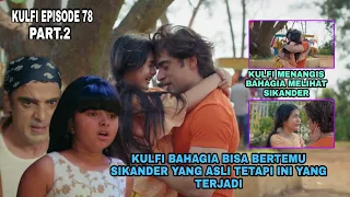 Kulfi eps 78 part 2 ∆ kulfi bahagia bisa bertemu sikander yang asli, tetapi ini yang terjadi ∆