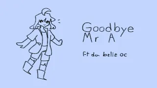 Goodbye Mr A (Oc Animatic)