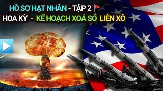 Hồ sơ hạt nhân - Tập 2 | HOA KỲ - Kế hoạch xoá sổ Liên Xô