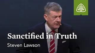 Steven Lawson: Sanctified in Truth