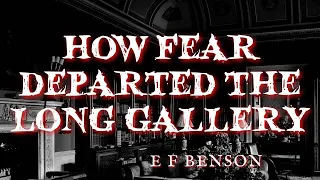 How Fear Departed The Long Gallery by E F Benson #audiobook #classicghoststories