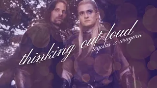 ► Thinking Out Loud – Legolas ✗ Aragorn