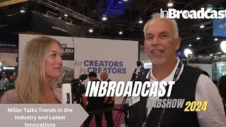 Miller Talks Trends in the Industry and Latest Innovations at NAB 2024