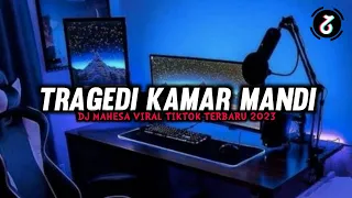 TRAGEDI KAMAR MANDI - DJ MAHESA VIRAL TIKTOK TERBARU 2023