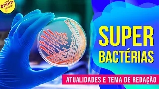 A QUESTÃO DAS SUPERBACTÉRIAS: ENTENDA O QUE É RESISTÊNCIA BACTERIANA | Atualidades & Redação Enem