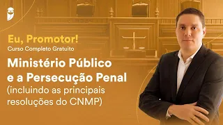 Ministério Público e a Persecução Penal - incluindo as principais resoluções do CNMP