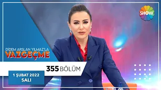 Didem Arslan Yılmaz'la Vazgeçme 355. Bölüm | 1 Şubat 2022