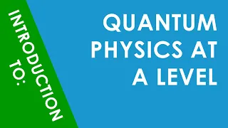 Introduction to Quantum Physics at A Level