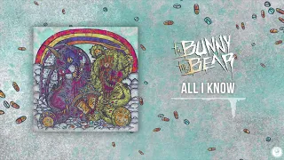 The Bunny The Bear - All I Know