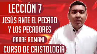 CURSO DE CRISTOLOGÍA | LECCIÓN 7 | JESÚS ANTE EL PECADO Y LOS PECADORES | PADRE ROMANI