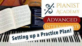 How to Set Up a Practice Plan | Intermediate / Advanced Piano Lesson | Pianist Academy