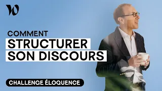 Structurer son discours | Développer son éloquence, avec Bertrand Périer : Leçon 5