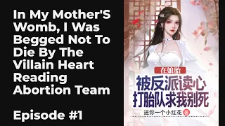 In My Mother's Womb, I Was Begged Not To Die By The Villain Heart Reading Abortion Team EP1-10 FULL