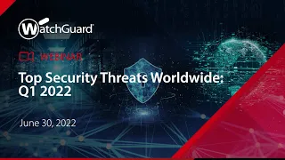 Webinar: Top Security Threats Worldwide: Q1 2022 - 30 June 2022