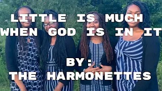 LITTLE IS MUCH WHEN GOD IS IN IT || THE HARMONETTES NC