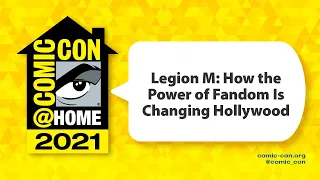 Legion M: How the Power of Fandom Is Changing Hollywood | Comic-Con@Home 2021