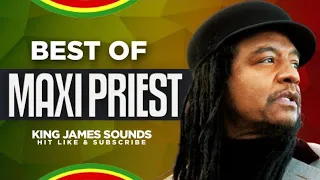 🔥 BEST OF MAXI PRIEST {THAT GIRL, CLOSE TO YOU, HOW CAN WE EASE THE PAIN, WILD FIRE} - KING JAMES