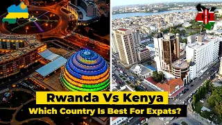 Rwanda Vs  Kenya Which Country Is Best For Expats.