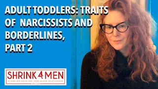 Adult Toddlers, Part 2: Characteristics of Emotionally Immature Narcissists and Borderlines