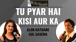 TU PYAR HAI KISI AUR KA I ALOK KATDARE I GUL SAXENA I THE TIME SIGNATURE