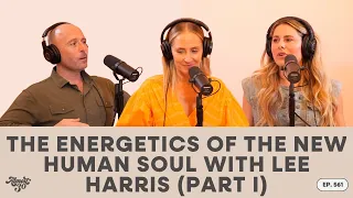 561. The Energetics of the New Human Soul with Lee Harris (PART I)