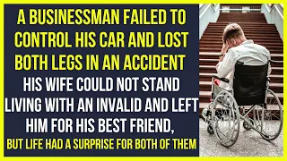 Businessman failed to control his car and lost both legs in an accident. Cheating wife story. Love.