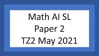 IB Math AI SL: Paper 2 (TZ2 May 2021)